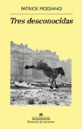 TRES DESCONOCIDAS de MODIANO, PATRICK 