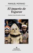 EL IMPERIO DE YEGOROV (FINALISTA PREMIO HERRALDE DE NOVELA 2014) de MOYANO ORTEGA, MANUEL 
