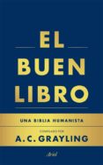 EL BUEN LIBRO: UNA BIBLIA HUMANISTA de GRAYLING, A. C. 