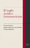 EL INGLES JURIDICO NORTEAMERICANO de ALCARAZ, ENRIQUE CAMPOS PARDILLOS, MIGUEL ANGEL MIGUELEZ, CYNTHIA 