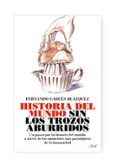 HISTORIA DEL MUNDO SIN LOS TROZOS ABURRIDOS: UN PASEO POR LA HIST ORIA DEL MUNDO A TRAVES DE LOS MOMENTOS MAS PARADOJICOS DE LA HUMANIDAD de GARCES BLAZQUEZ, FERNANDO 