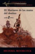 MARINEROS DE LOS MARES DEL DESTINO (SAGA ELRIC DE MELNIBONE 3) de MOORCOCK, MICHAEL 