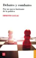 DEBATES Y COMBATES: POR UN NUEVO HORIZONTE DE LA POLITICA de LACLAU, ERNESTO 