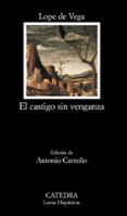 EL CASTIGO SIN VENGANZA de LOPE DE VEGA Y CARPIO, FELIX 
