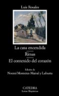LA CASA ENCENDIDA; RIMAS; EL CONTENIDO DEL CORAZON de ROSALES, LUIS   MONTETES-MAIRAL Y LABURTA, NOEMI 