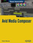 AVID MEDIA COMPOSER (MANUAL IMPRESCINDIBLE) de MORENO LACALLE, RAFAEL 