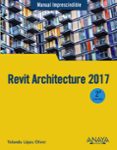 REVIT ARCHITECTURE 2017  (MANUAL IMPRESCINDIBLE) de LOPEZ OLIVER, YOLANDA 