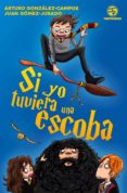 SI YO TUVIERA UNA ESCOBA de GOMEZ-JURADO, JUAN  GONZALEZ-CAMPOS, ARTURO 