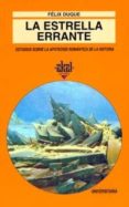LA ESTRELLA ERRANTE: ESTUDIOS SOBRE LA APOTEOSIS ROMANTICA DE LA HISTORIA de DUQUE, FELIX 