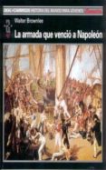 LA ARMADA QUE VENCIO A NAPOLEON de BROWNLEE, WALTER 