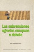 LAS SUBVENCIONES AGRARIAS EUROPEAS A DEBATE di VV.AA. 