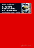 EL FUTURO DEL SISTEMA DE PENSIONES: CRISIS FINANCIERA Y ESTADO DE BIENESTAR de BLACKBURN, ROBIN 