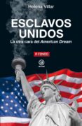 ESCLAVOS UNIDOS. LA OTRA CARA DEL AMERICAN DREAM di VILLAR ORTEGA, HELENA 