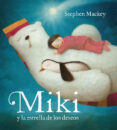 MIKI Y LA ESTRELLA DE LOS DESEOS de MACKEY, STEPHEN 