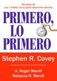 PRIMERO, LO PRIMERO: VIVIR, AMAR, APRENDER, DEJAR UN LEGADO de COVEY, STEPHEN R.MERRILL, REBECCA R.MERRILL, A. ROGER