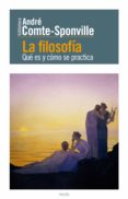 LA FILOSOFIA: QUE ES Y COMO SE PRACTICA de COMTE-SPONVILLE, ANDRE   COMTE SPONVILLE, ANDRE 