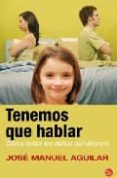 TENEMOS QUE HABLAR: COMO EVITAR LOS DAOS DEL DIVORCIO de AGUILAR, JOSE MANUEL 