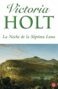 LA NOCHE DE LA SEPTIMA LUNA de HOLT, VICTORIA 