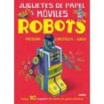 ROBOTS: JUGUETES DE PAPEL MOVILES de MALAM, JOHN 