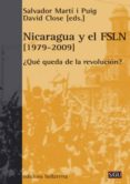 NICARAGUA Y EL FSLN (1979-2009): QUE QUEDA DE LA REVOLUCION? de MARTI I PUIG, SALVADOR 