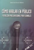 COMO HABLAR EN PUBLICO Y REALIZAR PRESENTACIONES PROFESIONALES de URCOLA TELLERIA, JUAN LUIS 