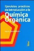 EJERCICIOS PRACTICOS DE INTRODUCCION A LA QUIMICA ORGANICA de LLORENS MOLINA, JUAN ANTONIO 
