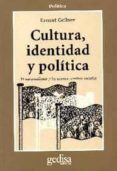 CULTURA, IDENTIDAD Y POLITICA: EL NACIONALISMO Y LOS NUEVOS CAMBI OS SOCIALES de GELLNER, ERNEST 