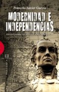MODERNIDAD E INDEPENDENCIA: ENSAYOS SOBRE LAS REVOLUCIONES HISPAN ICAS di GUERRA, FRANOIS-XAVIER 