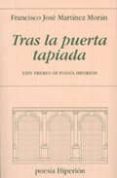 TRAS LA PUERTA TAPIADA (XXIV PREMIO DE POESIA HIPERION) di MARTINEZ MORAN, FRANCISCO JOSE 