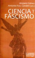 CIENCIA Y FASCISMO de GOMEZ, AMPARO  CANALES, ANTONIO 