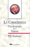 LA CONSCIENCIA: UNA BUSQUEDA DE LA VERDAD de OUSPENSKY, P.D. 