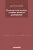 FILOSOFIA DE LA TENSION: REALIDAD, SILENCIO Y CLAROSCURO de IZUZQUIZA, IGNACIO 
