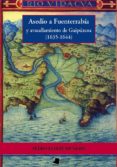ASEDIO A FUENTERRABIA Y AVASALLAMIENTO DE GIPUZKOA (1635-1644) di ESARTE MUNIAIN, PEDRO 