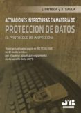 ACTUACIONES INSPECTORAS EN MATERIA DE PROTECCION DE DATOS: EL PRO TOCOLO EN INSPECCION de ORTEGA TORRES, J. 