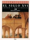 EL SIGLO XVI: GOTICO Y RENACIMIENTO de MARIAS FRANCO, FERNANDO 