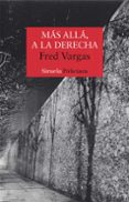 MAS ALLA, A LA DERECHA (SERIE LOS TRES EVANGELISTAS 2) de VARGAS, FRED 