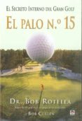 EL PALO N 15: EL SECRETO INTERNO DEL GRAN GOLF de ROTELLA, BOB 