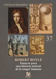 ROBERT BOYLE: ENSAYOS PARA UNA HISTORIA NATURAL DE LA SANGRE HUMA NA di VV.AA. 