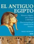 EL ANTIGUO EGIPTO: HISTORIA, RELIGION, ARTE, CIENCIA Y MITOLOGIA: UNA RECREACION DEL MUNDO DE LOS FARAONES di SILVERMAN, DAVID P. 
