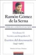 ESCRITOS DEL DESCONSUELO 1947-1961 (OBRAS COMPLETAS XIV): NOVELIS MO VI, ESCRITOS AUTOBIOGRAFICOS II de GOMEZ DE LA SERNA, RAMON 