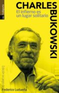 EL INFIERNO ES UN LUGAR SOLITARIO de BUKOWSKI, CHARLES 