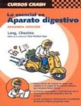 LO ESENCIAL DEL APARATO DIGESTIVO (2 ED.) (CURSOS CRASH) di LONG, MELANIE SARAH  CHESHIRE, ELIZABETH 