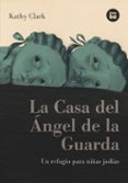 LA CASA DEL ANGEL DE LA GUARDA di CLARK, KATHY 
