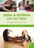 JUEGA Y ENTRENA CON TUS HIJOS: PROPUESTA INTEGRAL PARA DOS de HUME ERIKSSON, MARISOL 