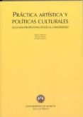 PRACTICAS ARTISTICAS Y POLITICAS CULTURALES: ALGUNAS PROPUESTAS D ESDE LA UNIVERSIDAD de SANCHEZ, JOSE A. 