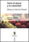 ENTRE EL PLACER Y LA NECESIDAD: CLAVES PARA UNA DIETA INTELIGENTE de GARCIA OLMEDO, FRANCISCO 