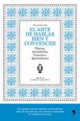 (PE) EL ARTE DE HABLAR BIEN Y CONVENCER: MANUAL DEL ORADOR: PLATON, ARISTOTELES, CICERON Y QUINTILIANO de LOPEZ NAVIA, SANTIAGO A. 