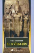 EL KYBALION: TRES INICIADOS. UN ESTUDIO SOBRE LA FILOSOFIA HERMET ICA DEL ANTIGUO EGIPTO Y GRECIA di VV.AA. 