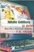 EL RAYO Y EL TRUENO: PASION Y OFICIO DE ESCRIBIR di GOLDBERG, NATALIE 