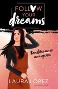 RENDIRSE NO ES UNA OPCION (FOLLOW YOUR DREAMS 1) de LOPEZ, LAURA 